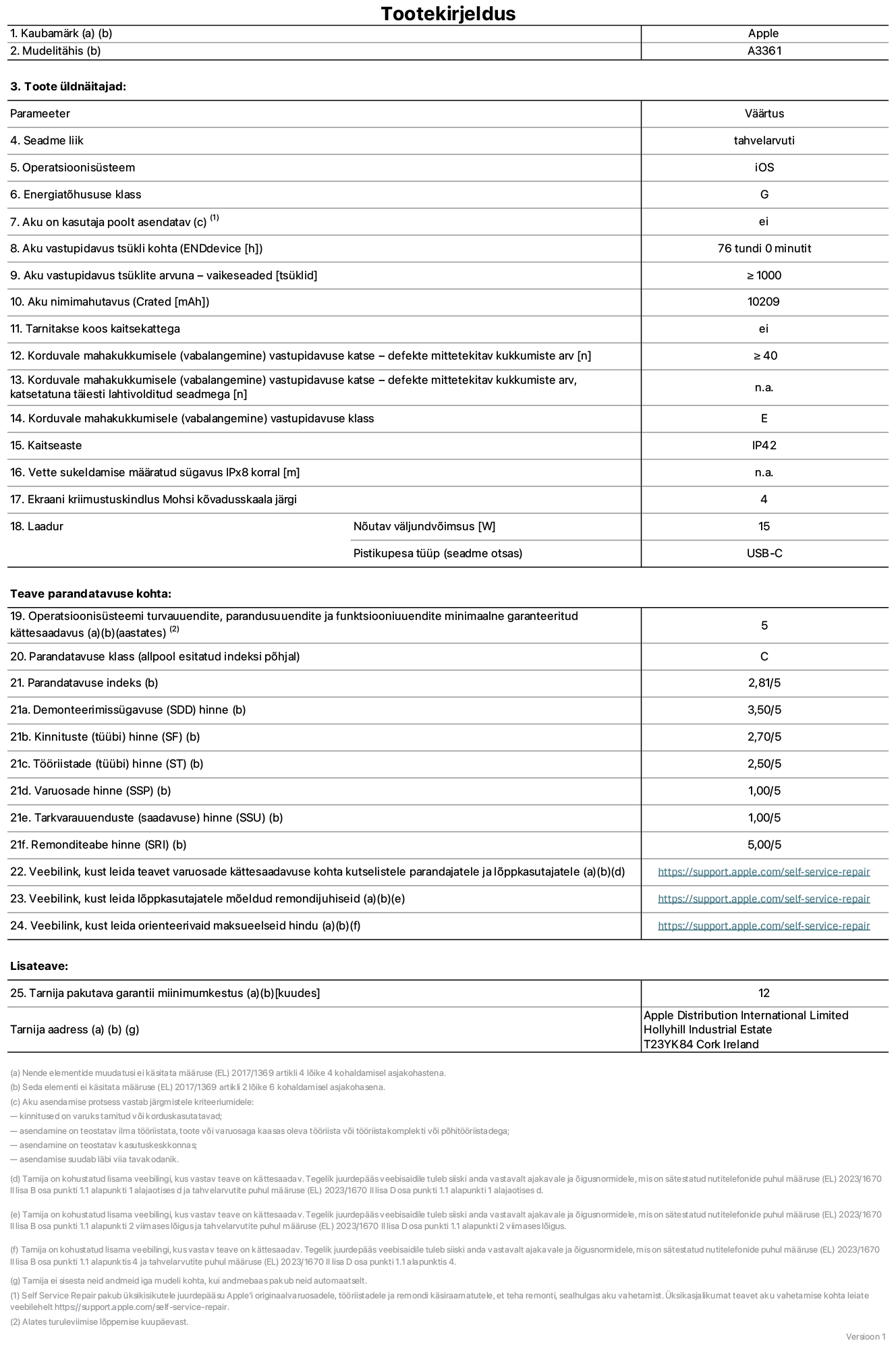 13-tollise iPad Pro M5 WiFi + Cellular, mudeli A3361 toote infoleht. Tarnija on Apple Distribution International Limited, Hollyhill Industrial Estate. Cork, Ireland T23 YK84. Seadme tüüp: tahvelarvuti. Operatsioonisüsteem: iOS. Energiatõhususklass: G. Aku vahetatav kasutajale: ei. Aku vastupidavus tsükli kohta: 76 tundi. Aku kestvustsüklid – vaikesätted: suurem või võrdne 1000-ga. Akumaht: 10 209 mAh. Tarnitakse kaitsekattega: ei. Korduv vabalangemise usaldusväärsustest – kukub ilma defektita: ≥ 40. Korduv vabalangemise usaldusväärsustest – kukub ilma defektita täielikult väljaulatatuna: pole kohaldatav. Korduv vabalangemise usaldusväärsusklass: E. Tolmu- ja veekindluse kaitse hinnang: IP42. Määratud iPx8 sukeldumissügavus: pole kohaldatav. Ekraani kriimustuskindlus Mohsi kõvaduse skaalal: 4. Laadija nõutav väljundvõimsus: 15 W. Laadija tüüp (seadmel): USB-C. Opsüsteemi turva-, korrektiiv- ja funktsionaalsusvärskenduste minimaalne tagatud saadavus: 5 aastat. Parandatavusklass: C. Parandatavusindeks: 2,81/5. Lahtivõtmise sügavuse (SDD) hinne: 3,50/5. Kinnitusdetailide hinne: 2,70/5. Tööriistade hinne: 2,50/5. Varuosade hinne: 1,00/5. Tarkvaravärskenduste hinne: 1,00/5. Parandusteabe hinne: 5,00/5. Teave varuosade kättesaadavuse kohta professionaalsetele parandajatele ja lõppkasutajatele: https://support.apple.com/self-service-repair. Parandusjuhised lõppkasutajatele: https://support.apple.com/self-service-repair. Soovituslikud maksueelsed hinnad: https://support.apple.com/self-service-repair. 12-kuune üldgarantii.